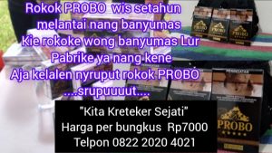 ROKOK PROBO ASLI PABRIKE NANG BANYUMAS. SEBUNGKUS Rp 7000. "KITA KRETEKER SEJATI"